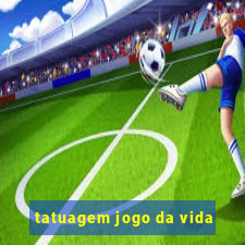 tatuagem jogo da vida